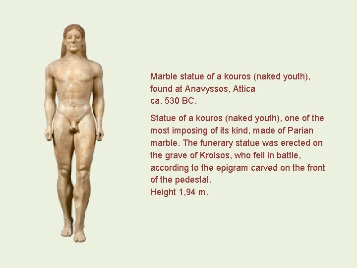 Marble statue of a kouros (naked youth), found at Anavyssos, Attica ca. 530 BC.