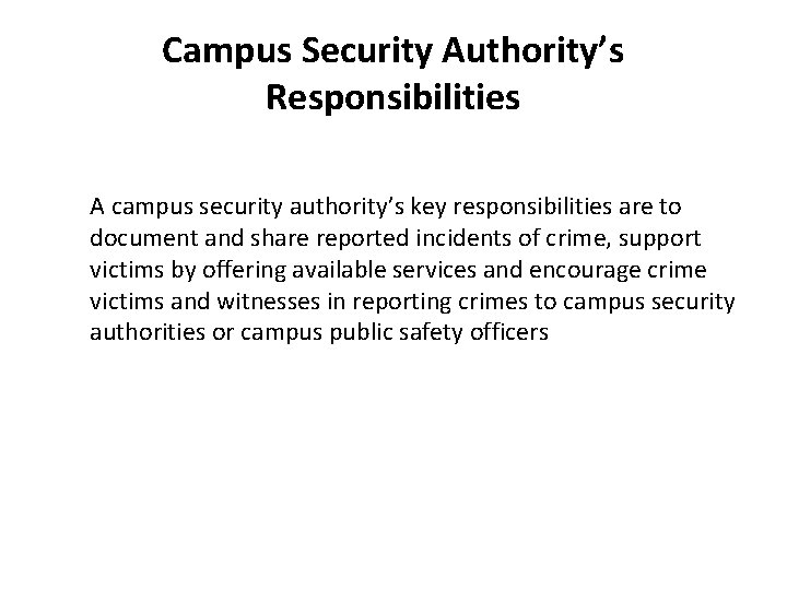 Campus Security Authority’s Responsibilities A campus security authority’s key responsibilities are to document and