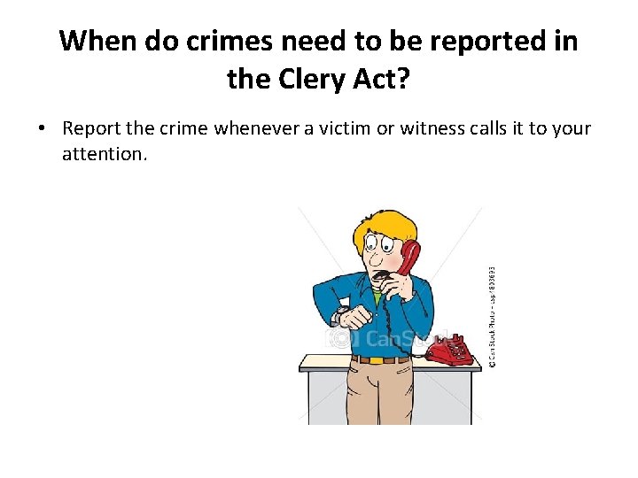 When do crimes need to be reported in the Clery Act? • Report the