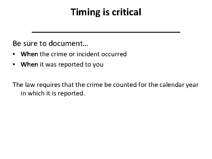 Timing is critical ____________ Be sure to document… • When the crime or incident Timing is critical ____________ Be sure to document… • When the crime or incident