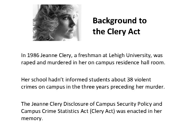 Background to the Clery Act In 1986 Jeanne Clery, a freshman at Lehigh University,