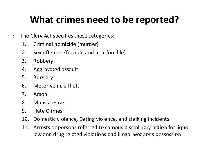 What crimes need to be reported? • The Clery Act specifies these categories: 1.