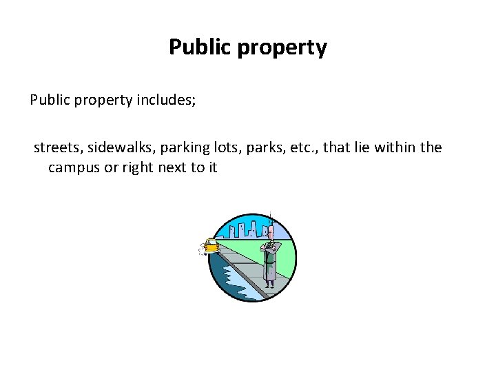 Public property includes; streets, sidewalks, parking lots, parks, etc. , that lie within the Public property includes; streets, sidewalks, parking lots, parks, etc. , that lie within the