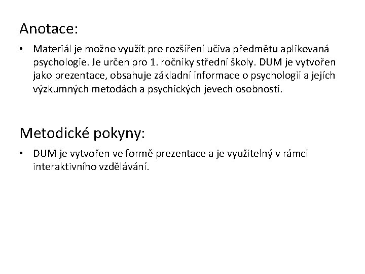 Anotace: • Materiál je možno využít pro rozšíření učiva předmětu aplikovaná psychologie. Je určen