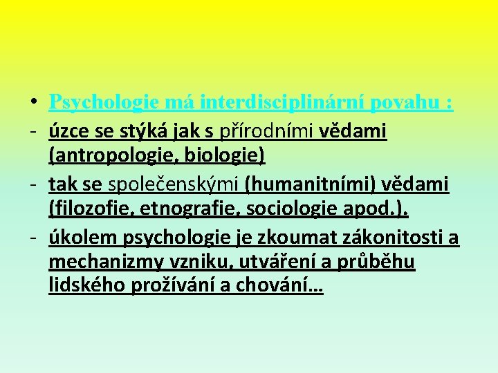  • Psychologie má interdisciplinární povahu : - úzce se stýká jak s přírodními