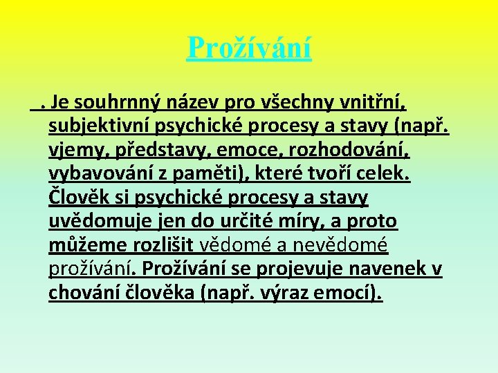 Prožívání. Je souhrnný název pro všechny vnitřní, subjektivní psychické procesy a stavy (např. vjemy,