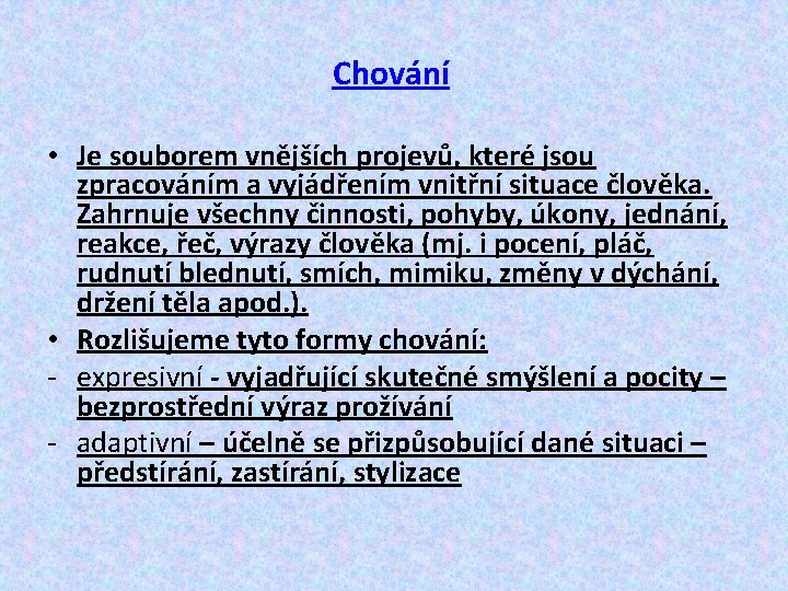 Chování • Je souborem vnějších projevů, které jsou zpracováním a vyjádřením vnitřní situace člověka.