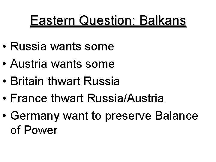 Eastern Question: Balkans • • • Russia wants some Austria wants some Britain thwart