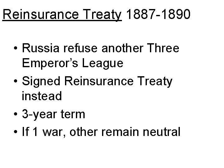 Reinsurance Treaty 1887 -1890 • Russia refuse another Three Emperor’s League • Signed Reinsurance