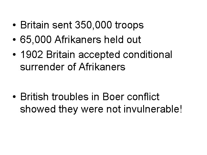  • Britain sent 350, 000 troops • 65, 000 Afrikaners held out •