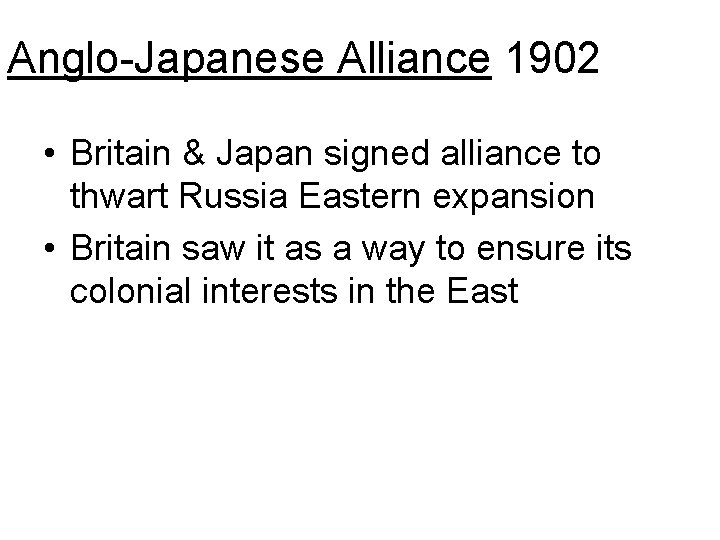 Anglo-Japanese Alliance 1902 • Britain & Japan signed alliance to thwart Russia Eastern expansion