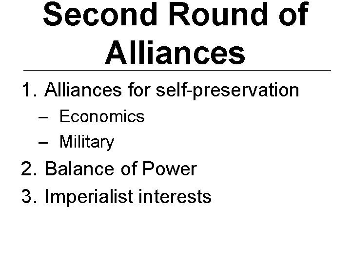 Second Round of Alliances 1. Alliances for self-preservation – Economics – Military 2. Balance
