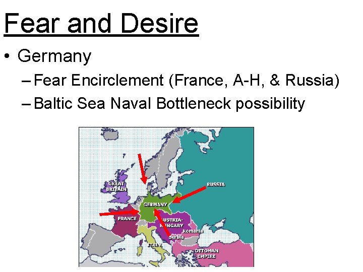 Fear and Desire • Germany – Fear Encirclement (France, A-H, & Russia) – Baltic