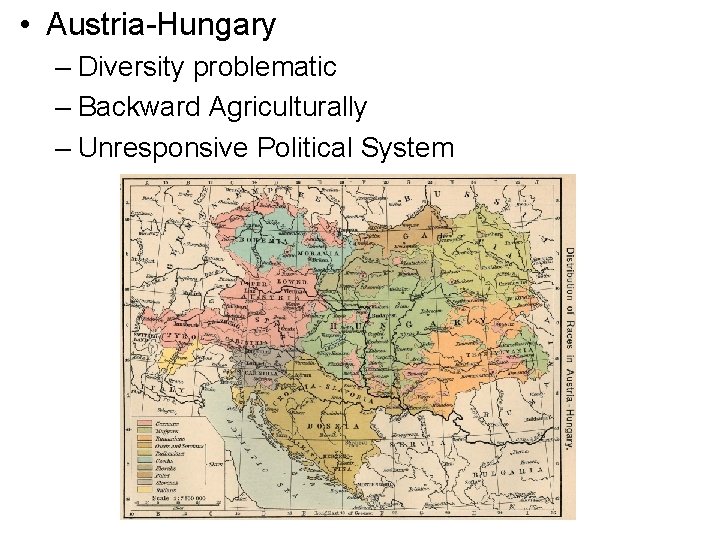  • Austria-Hungary – Diversity problematic – Backward Agriculturally – Unresponsive Political System 