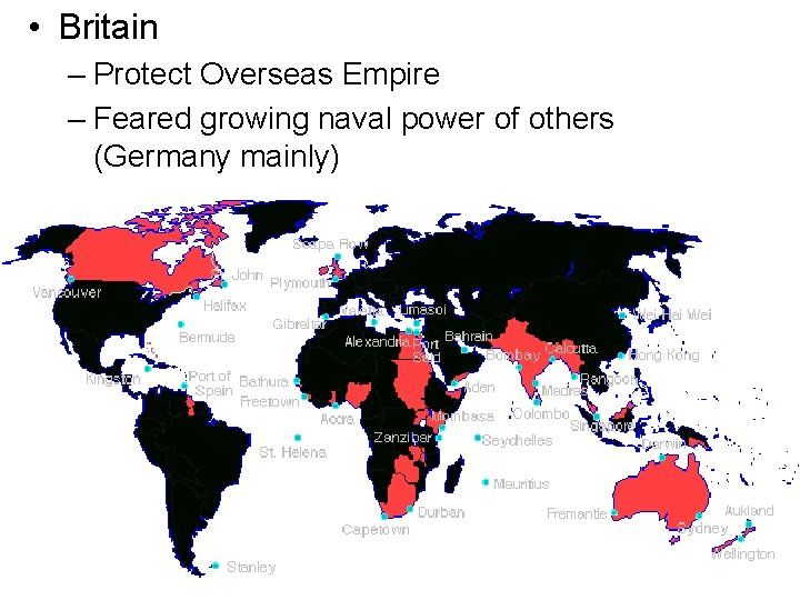  • Britain – Protect Overseas Empire – Feared growing naval power of others
