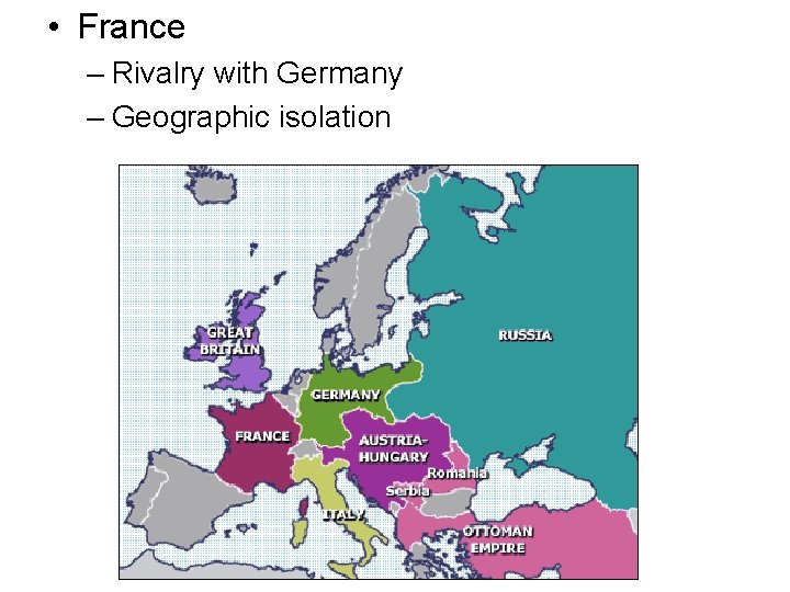  • France – Rivalry with Germany – Geographic isolation 