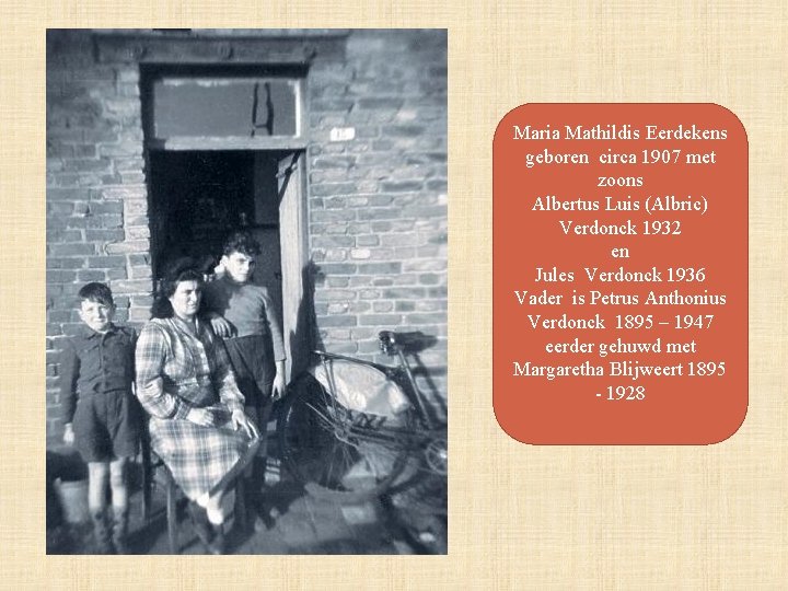 Maria Mathildis Eerdekens geboren circa 1907 met zoons Albertus Luis (Albric) Verdonck 1932 en
