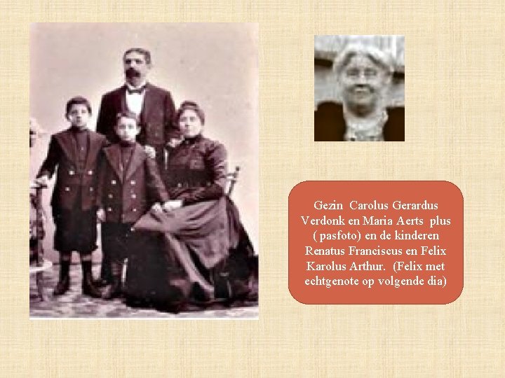 Gezin Carolus Gerardus Verdonk en Maria Aerts plus ( pasfoto) en de kinderen Renatus