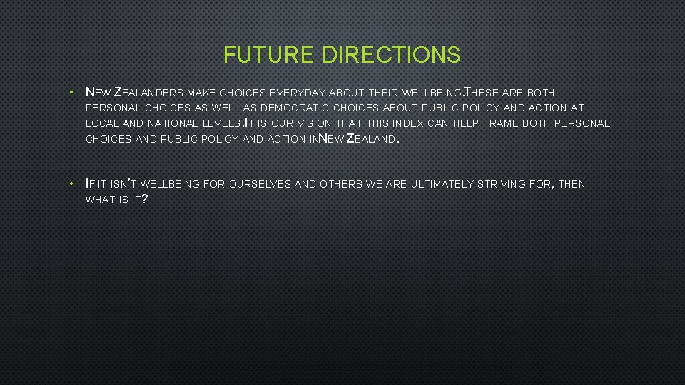 FUTURE DIRECTIONS • NEW ZEALANDERS MAKE CHOICES EVERYDAY ABOUT THEIR WELLBEING. THESE ARE BOTH