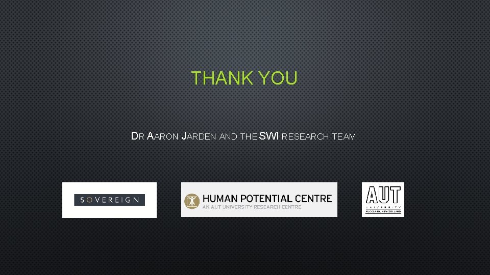 THANK YOU DR AARON JARDEN AND THE SWI RESEARCH TEAM 