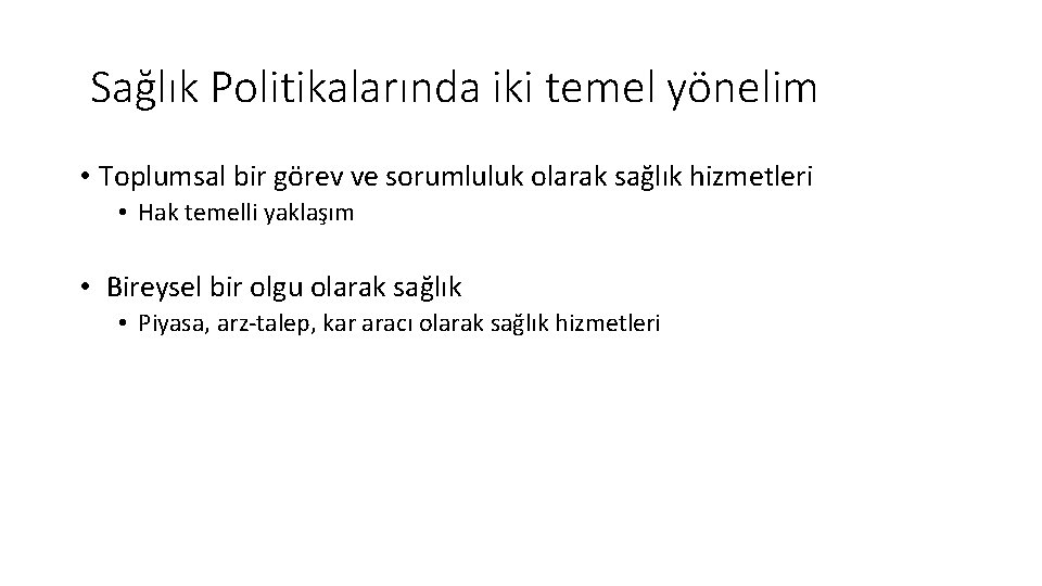 Sağlık Politikalarında iki temel yönelim • Toplumsal bir görev ve sorumluluk olarak sağlık hizmetleri