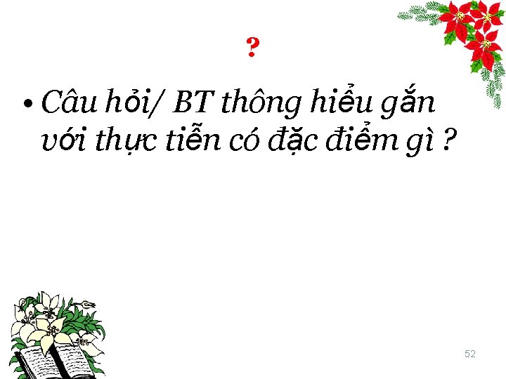 ? • Câu hỏi/ BT thông hiểu gắn với thực tiễn có đặc điểm