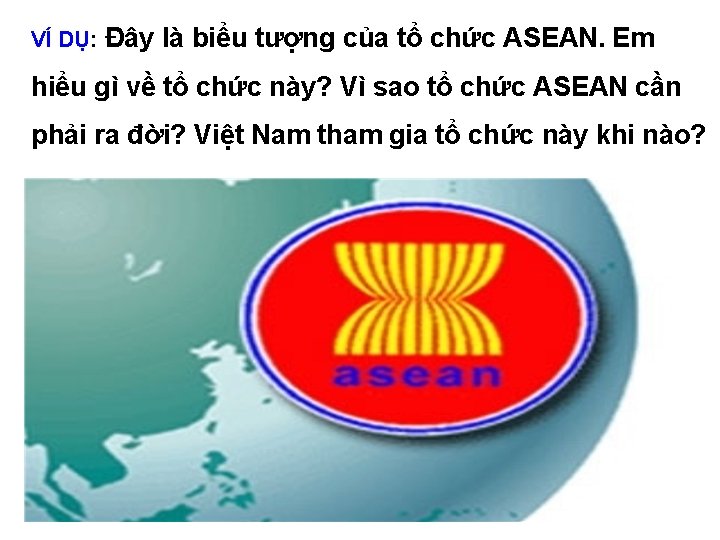 VÍ DỤ: Đây là biểu tượng của tổ chức ASEAN. Em hiểu gì về