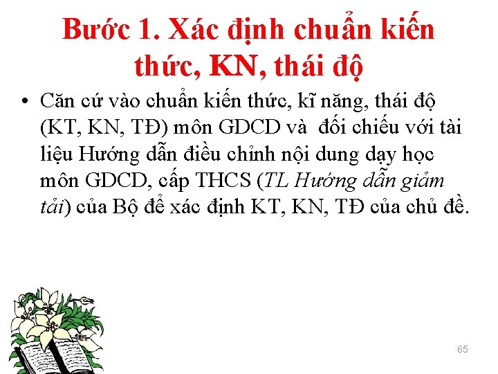 Bước 1. Xác định chuẩn kiến thức, KN, thái độ • Căn cứ vào