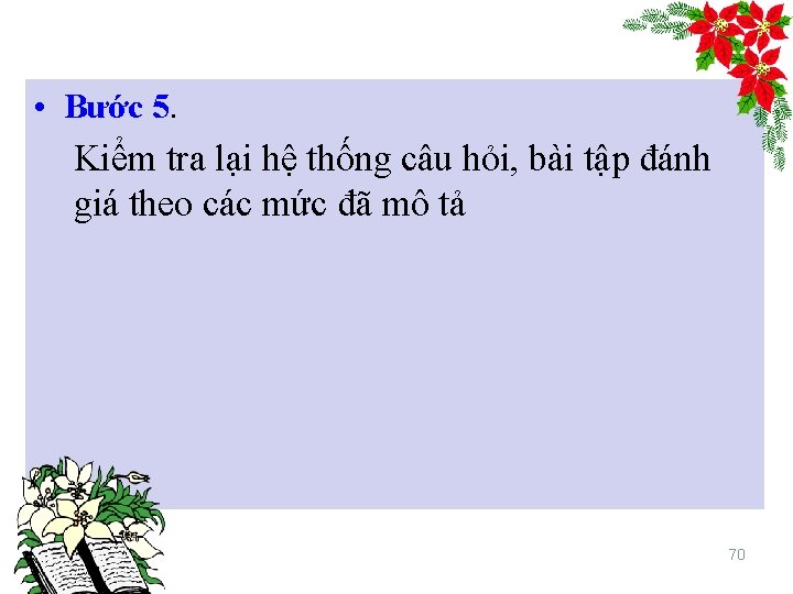 . • Bước 5. Kiểm tra lại hệ thống câu hỏi, bài tập đánh