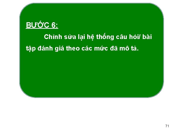 BƯỚC 6: Chỉnh sửa lại hệ thống câu hỏi/ bài tập đánh giá theo