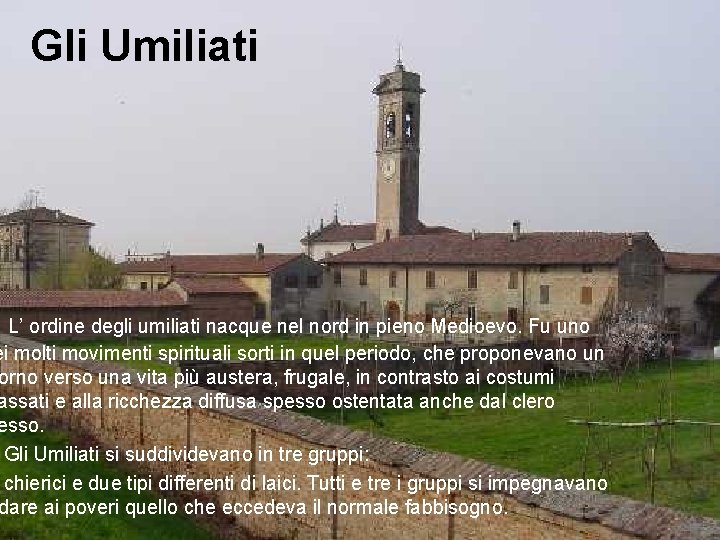 Gli Umiliati L’ ordine degli umiliati nacque nel nord in pieno Medioevo. Fu uno