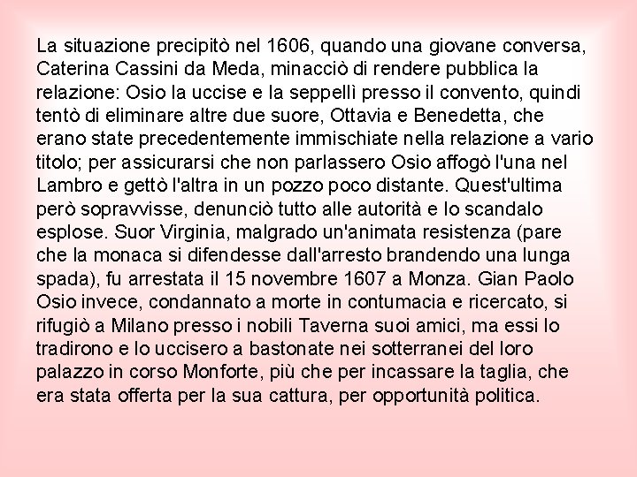 La situazione precipitò nel 1606, quando una giovane conversa, Caterina Cassini da Meda, minacciò