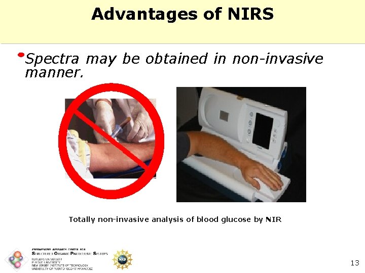 Advantages of NIRS Spectra may be obtained in non-invasive manner. Totally non-invasive analysis of