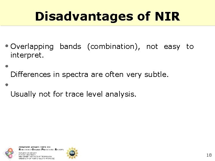 Disadvantages of NIR Overlapping bands (combination), not easy to interpret. Differences in spectra are