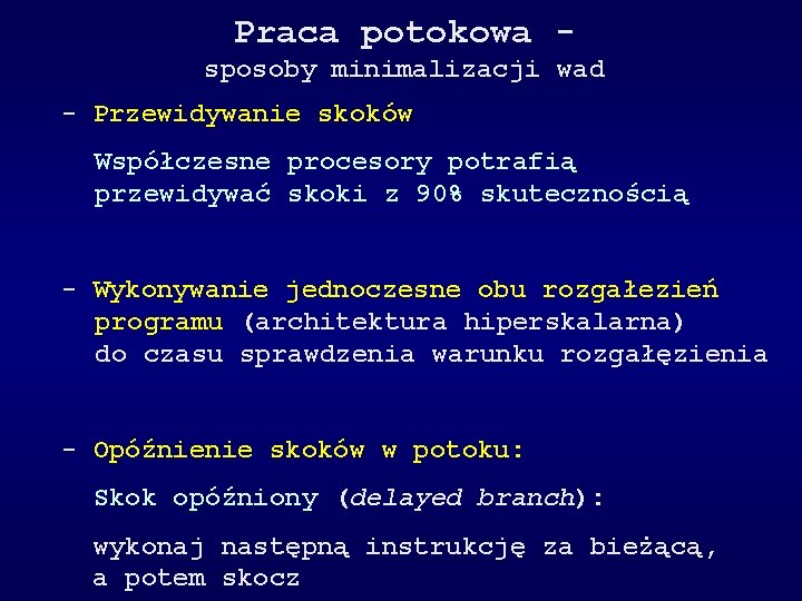 Praca potokowa sposoby minimalizacji wad - Przewidywanie skoków Współczesne procesory potrafią przewidywać skoki z