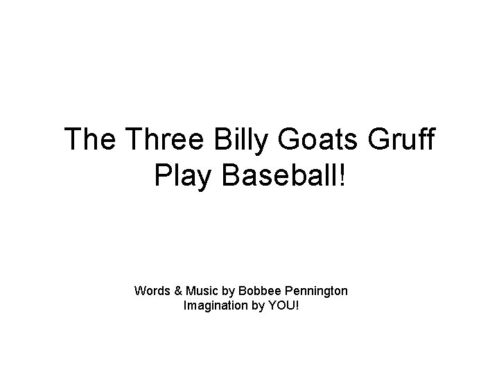 The Three Billy Goats Gruff Play Baseball! Words & Music by Bobbee Pennington Imagination