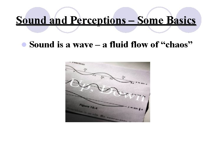 Sound and Perceptions – Some Basics l Sound is a wave – a fluid