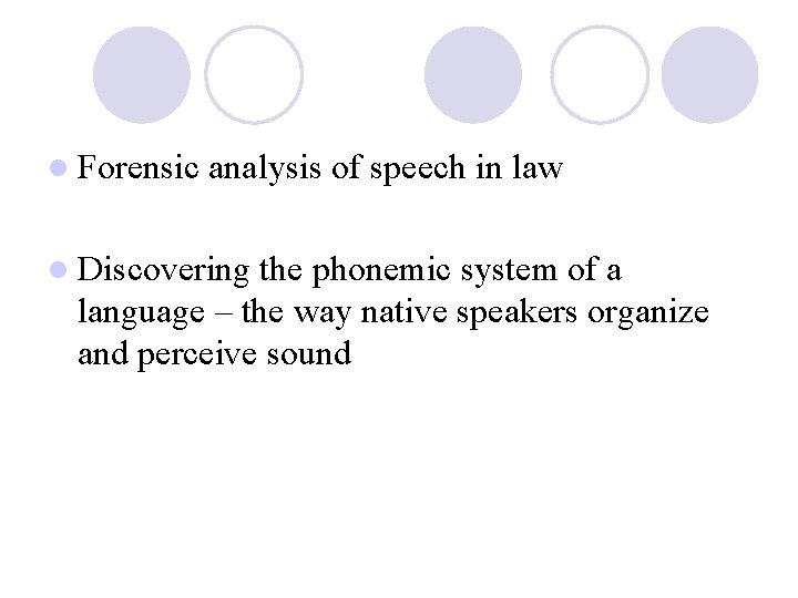 l Forensic analysis of speech in law l Discovering the phonemic system of a