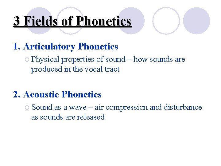 3 Fields of Phonetics 1. Articulatory Phonetics ¡ Physical properties of sound – how