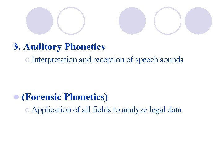 3. Auditory Phonetics ¡ Interpretation l (Forensic and reception of speech sounds Phonetics) ¡