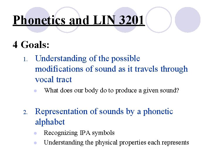 Phonetics and LIN 3201 4 Goals: 1. Understanding of the possible modifications of sound