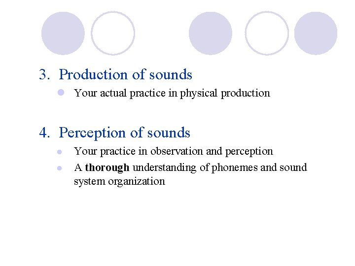 3. Production of sounds l Your actual practice in physical production 4. Perception of