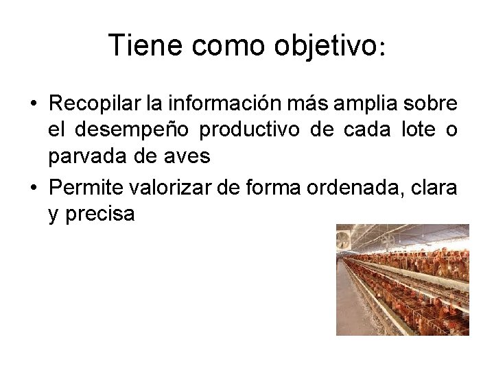 Tiene como objetivo: • Recopilar la información más amplia sobre el desempeño productivo de