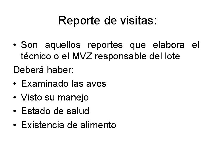 Reporte de visitas: • Son aquellos reportes que elabora el técnico o el MVZ