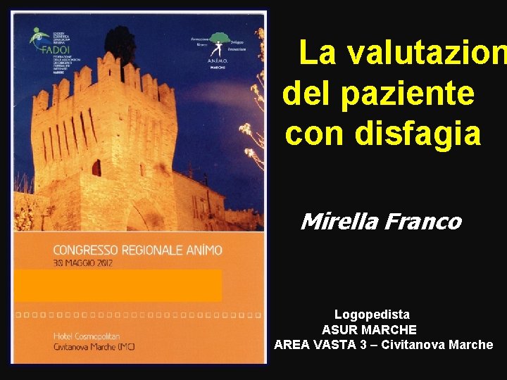  La valutazion del paziente con disfagia Mirella Franco Logopedista ASUR MARCHE AREA VASTA