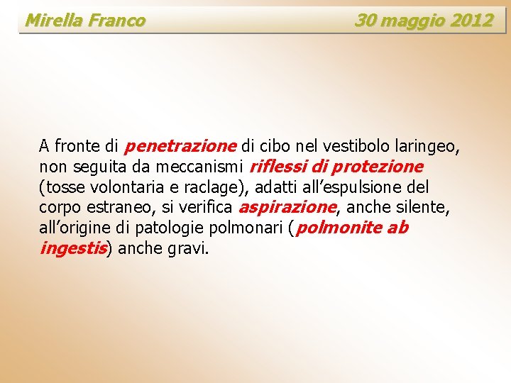 Mirella Franco 30 maggio 2012 A fronte di penetrazione di cibo nel vestibolo laringeo,