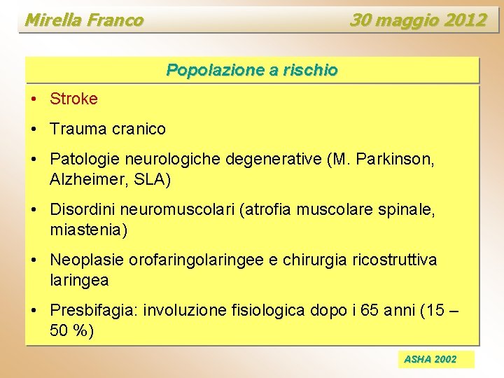Mirella Franco 30 maggio 2012 Popolazione a rischio • Stroke • Trauma cranico •