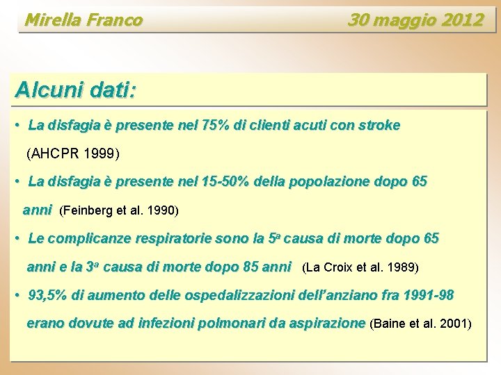Mirella Franco 30 maggio 2012 Alcuni dati: • La disfagia è presente nel 75%