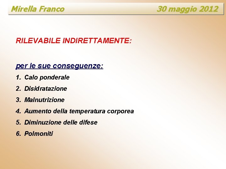 Mirella Franco RILEVABILE INDIRETTAMENTE: per le sue conseguenze: 1. Calo ponderale 2. Disidratazione 3.