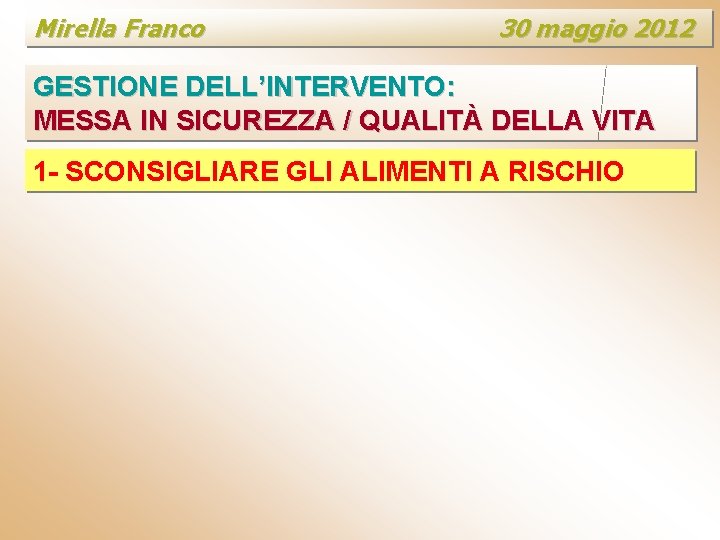 Mirella Franco 30 maggio 2012 GESTIONE DELL’INTERVENTO: MESSA IN SICUREZZA / QUALITÀ DELLA VITA